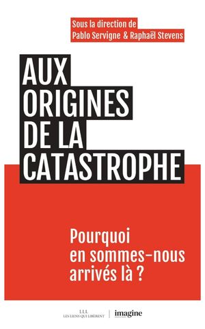 Aux origines de la catastrophe: Pourquoi en sommes-nous arrivés-là ?