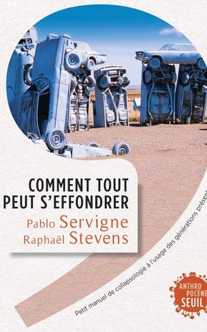 Comment tout peut s'effondrer : Petit manuel de collapsologie à l'usage des générations présentes