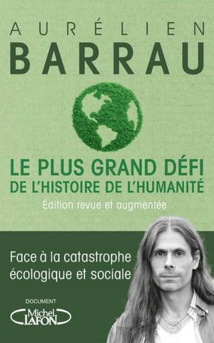 Le plus grand défi de l'histoire de l'humanité - Face à la catastrophe écologique et sociale