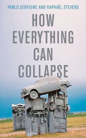 How Everything Can Collapse: A Manual for our Times