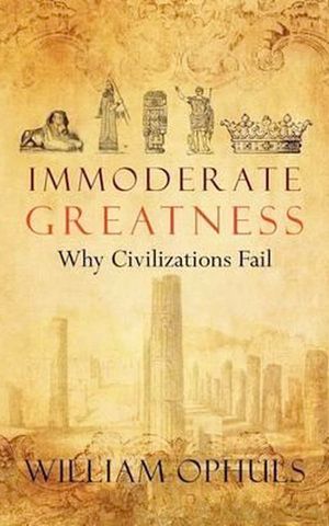 Immoderate Greatness: Why Civilizations Fail