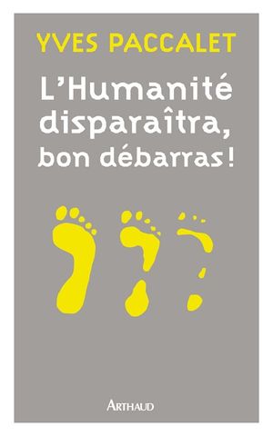 L'Humanité disparaîtra, bon débarras!