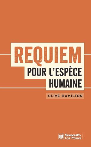 Requiem pour l'espèce humaine: Faire face à la réalité du changement climatique