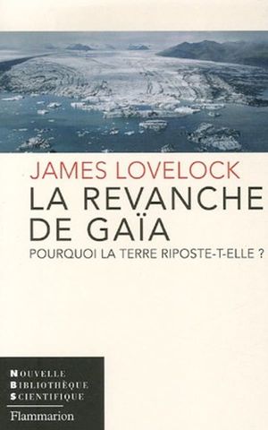 La revanche de Gaïa: Pourquoi la Terre riposte-t-elle et comment pouvons-nous encore sauver l'humanité?